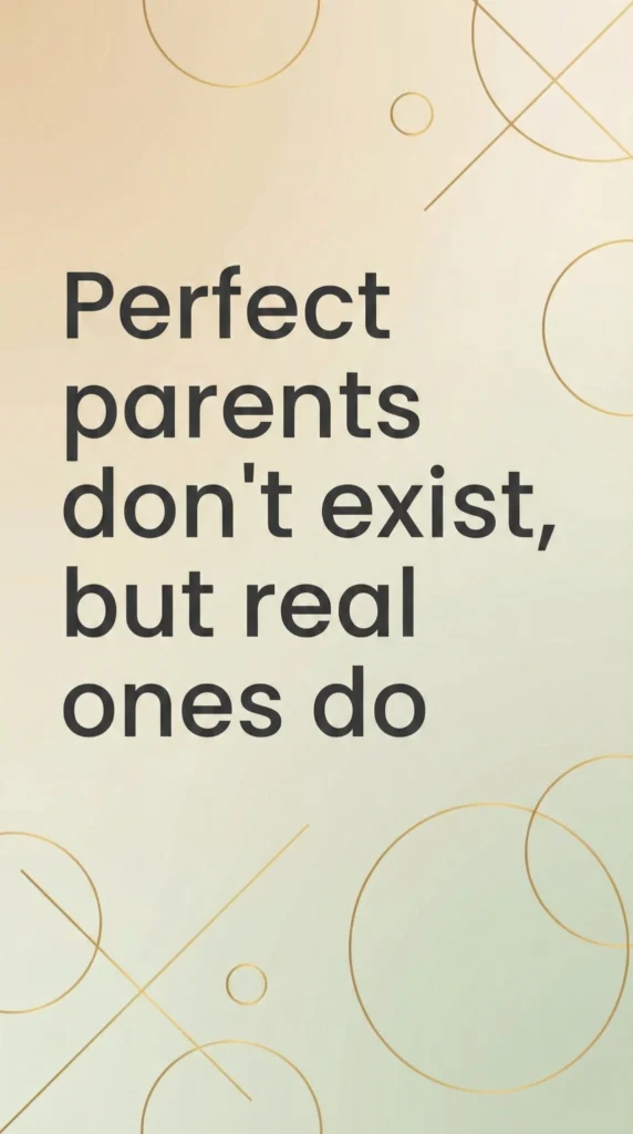 "Perfect parent doesn't exist quote - real parenting affirmation"